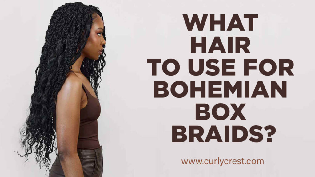 What Hair To Use For Bohemian Box Braids